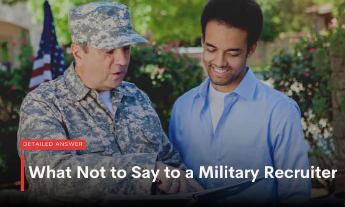 what not to say to a military recruiter