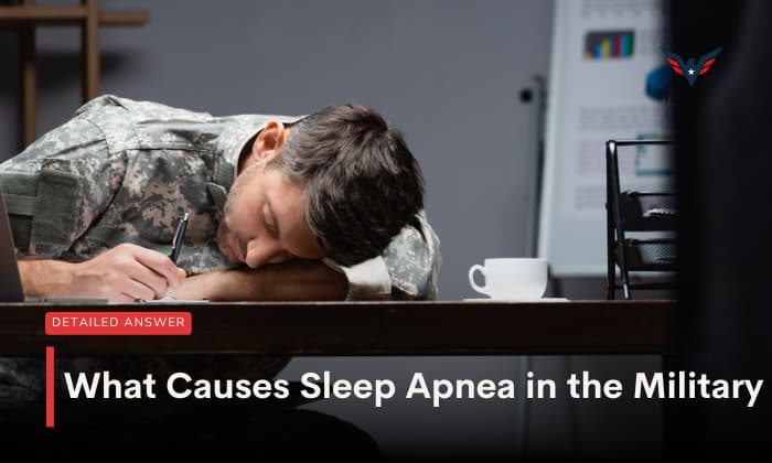 what causes sleep apnea in the military