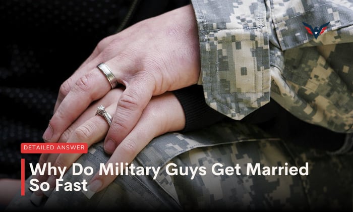 why do military guys get married so fast