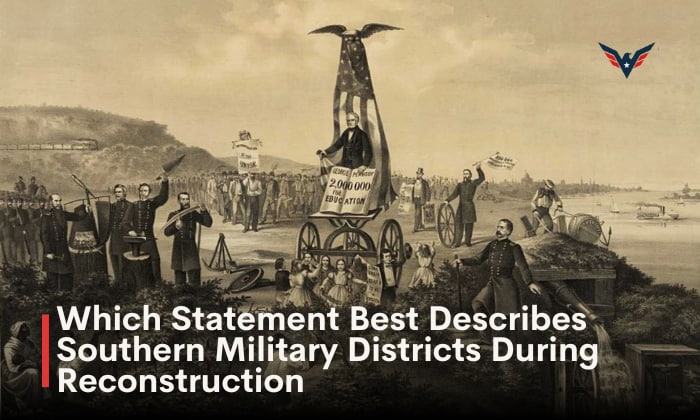 which statement best describes southern military districts during reconstruction