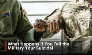 what happens if you tell the military your suicidal